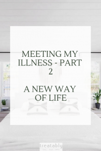 Picture of a bedroom, with a bed with white linen and two throw cushions. Written on front of the image in large text is the title of the post "Meeting my illness part 2 a new way of life".